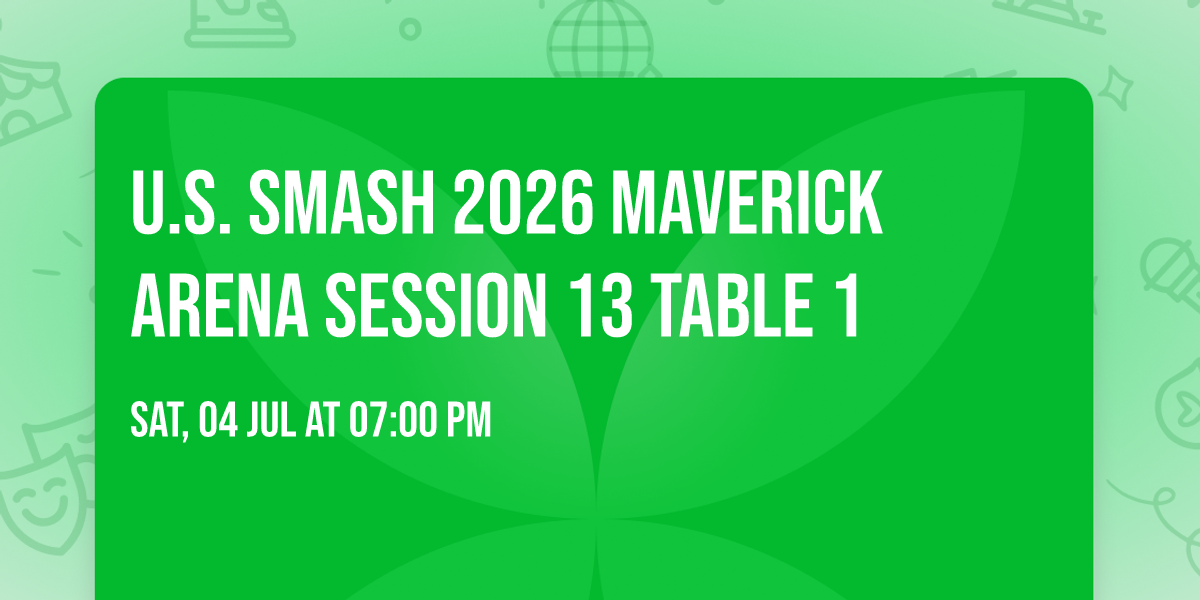U.S. Smash 2026 Maverick Arena Session 13 Table 1