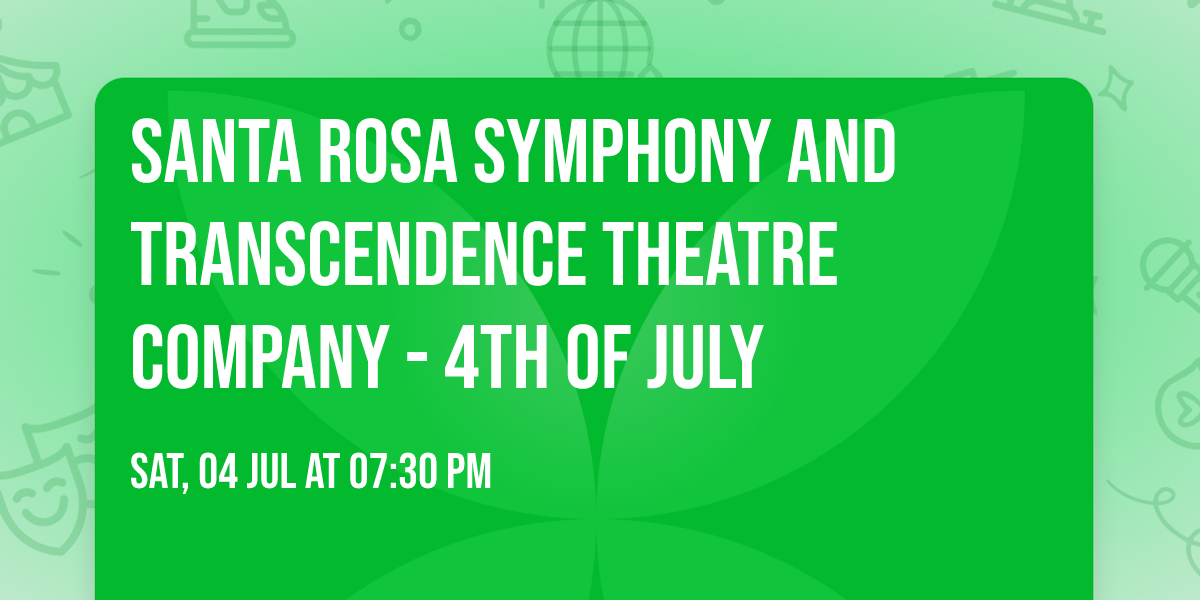 Santa Rosa Symphony and Transcendence Theatre Company - 4th of July