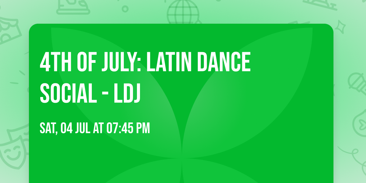 4th of July: Latin Dance Social - LDJ