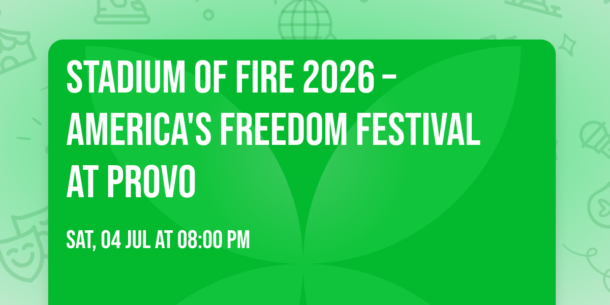 Stadium of Fire 2026 \u2013 America's Freedom Festival at Provo