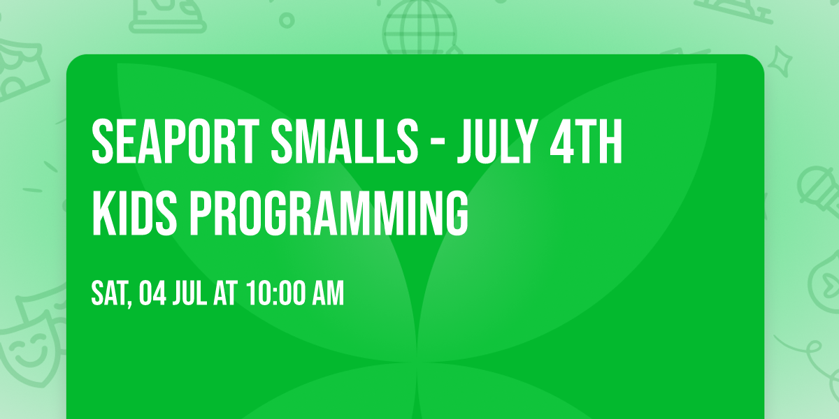 Seaport Smalls - July 4th Kids Programming