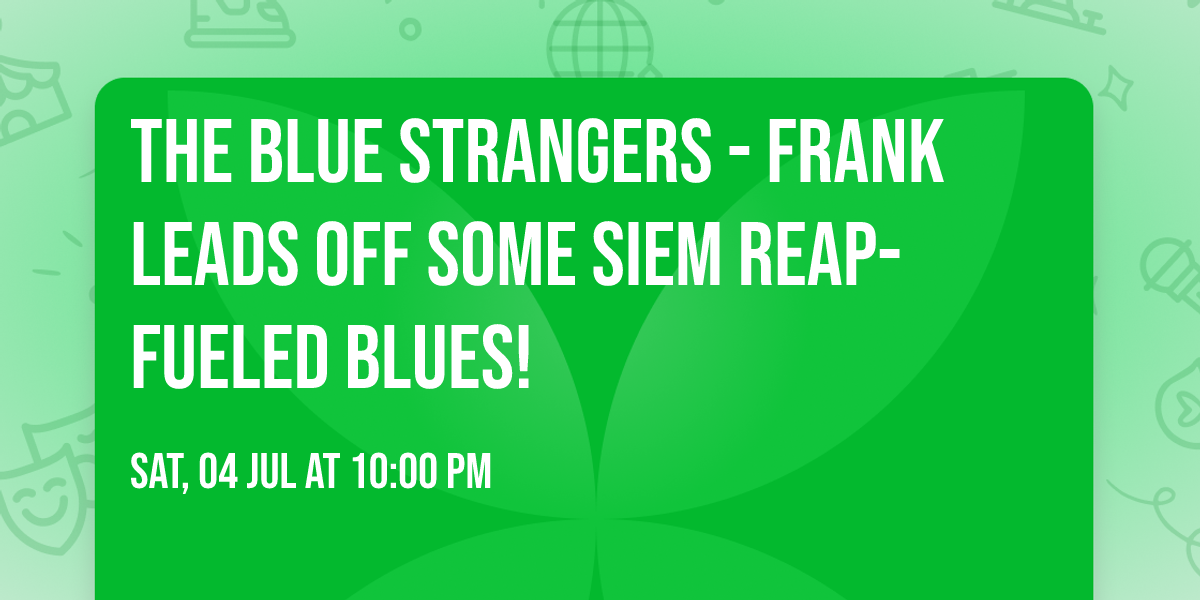The Blue Strangers - Frank leads off some Siem Reap-fueled blues!  