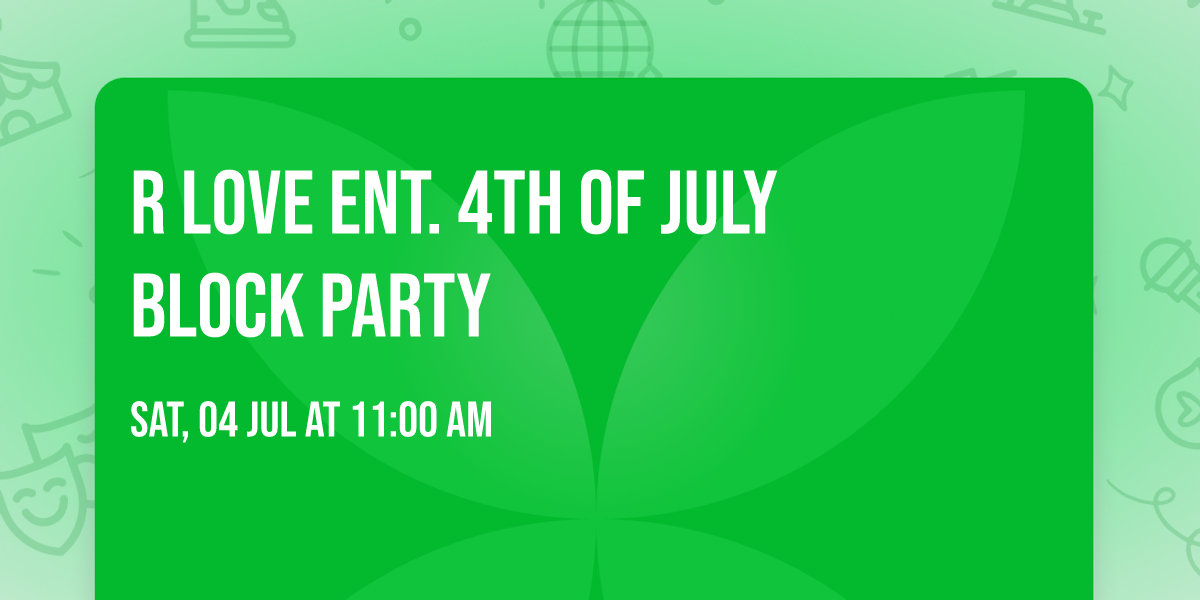 R Love Ent. 4th of July Block Party 