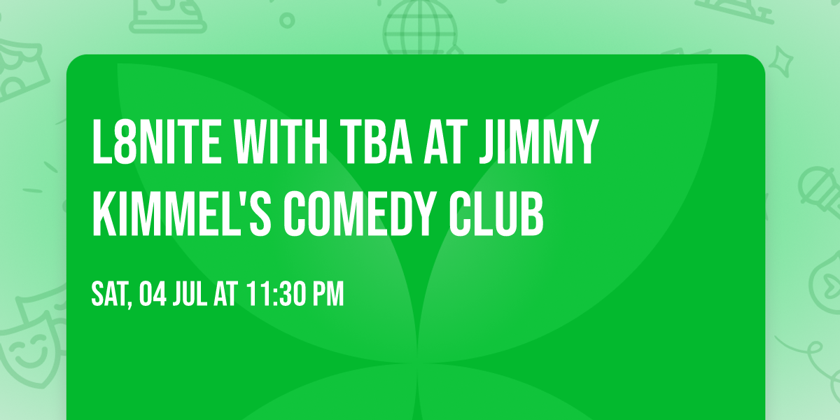 L8NITE with TBA at Jimmy Kimmel's Comedy Club