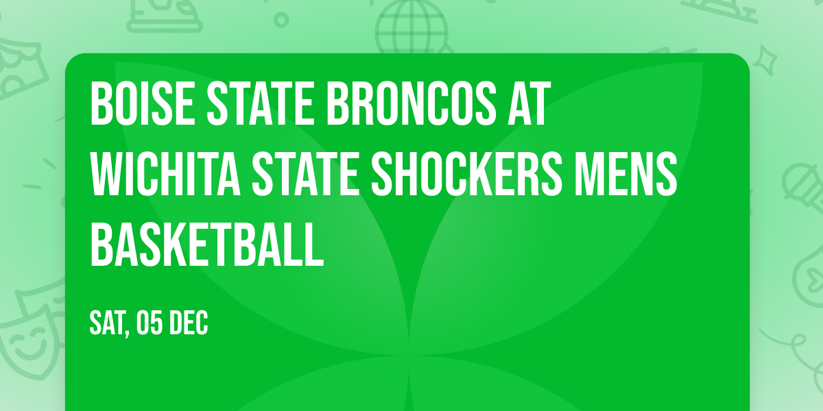Boise State Broncos at Wichita State Shockers Mens Basketball