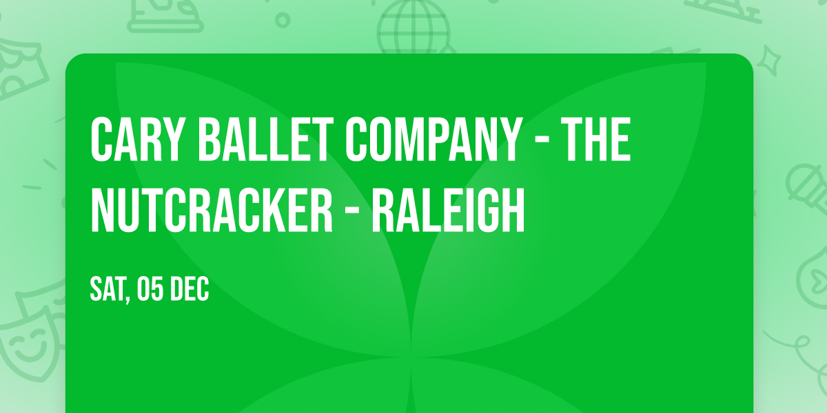 Cary Ballet Company - The Nutcracker - Raleigh