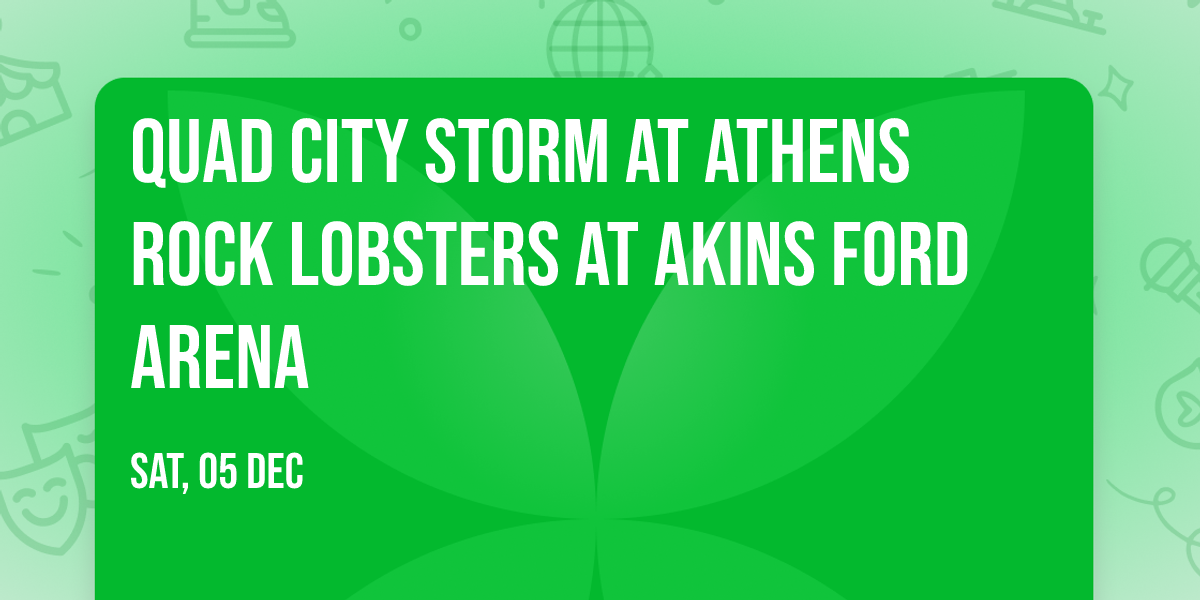 Quad City Storm at Athens Rock Lobsters at Akins Ford Arena