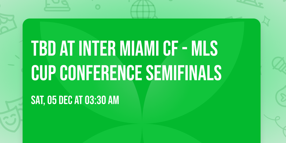 TBD at Inter Miami CF - MLS Cup Conference Semifinals