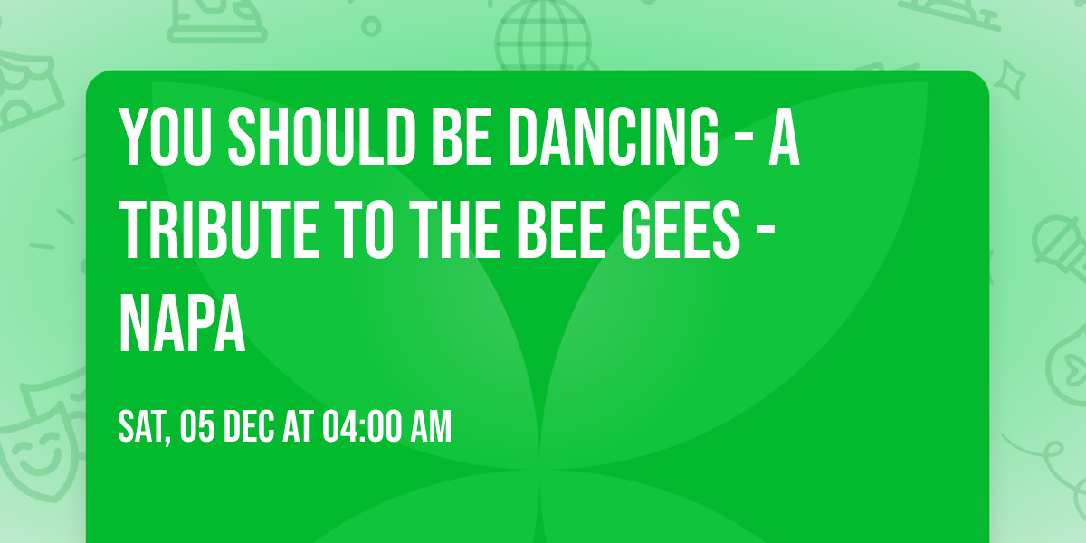 You Should Be Dancing - A Tribute To The Bee Gees - Napa