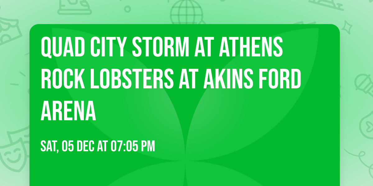 Quad City Storm at Athens Rock Lobsters at Akins Ford Arena