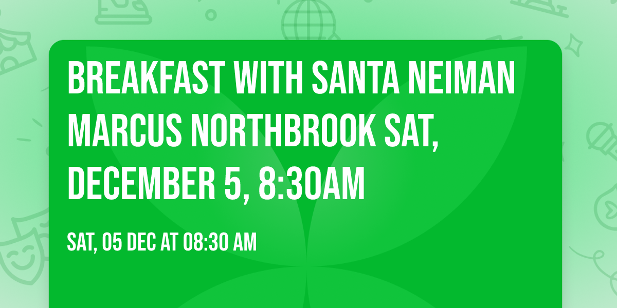 Breakfast with Santa Neiman Marcus Northbrook Sat, December 5, 8:30am