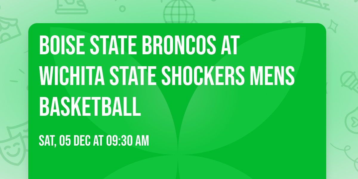 Boise State Broncos at Wichita State Shockers Mens Basketball