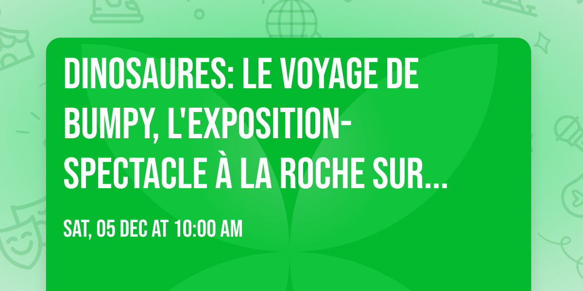 Dinosaures: Le voyage de Bumpy\u00ae, l'exposition-spectacle \u00e0 La Roche sur Foron- Tour 2026
