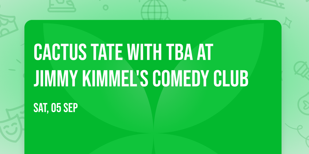 Cactus Tate with TBA at Jimmy Kimmel's Comedy Club