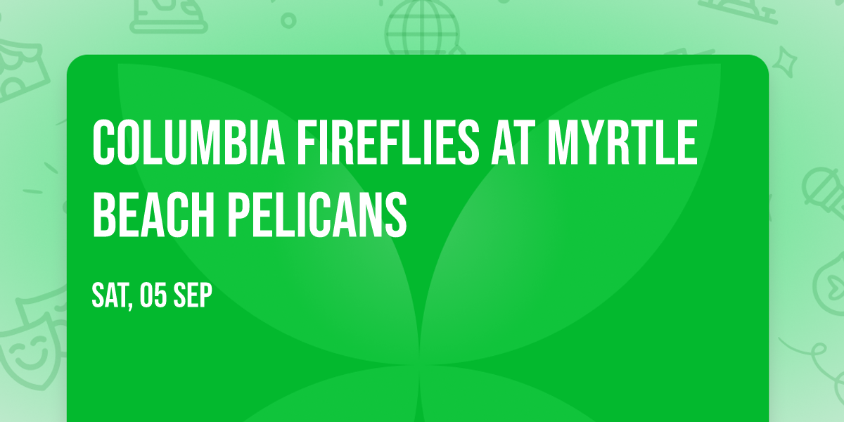 Columbia Fireflies at Myrtle Beach Pelicans