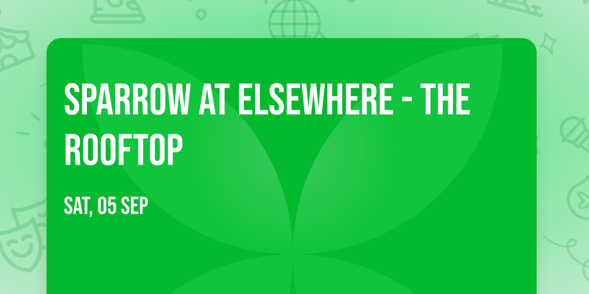 Sparrow at Elsewhere - The Rooftop