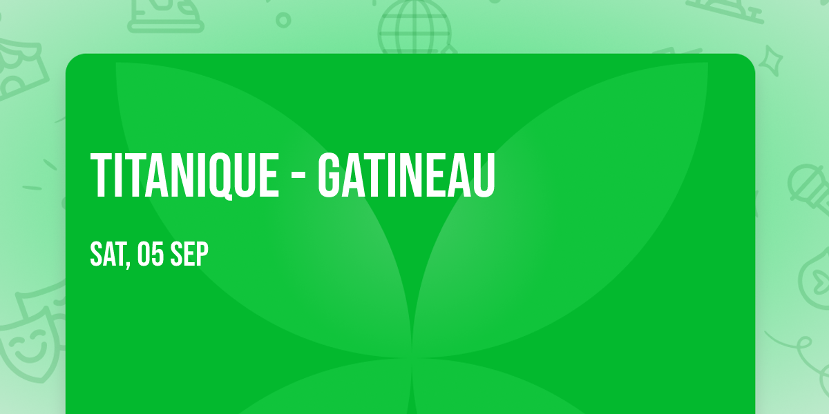 Titanique - Gatineau