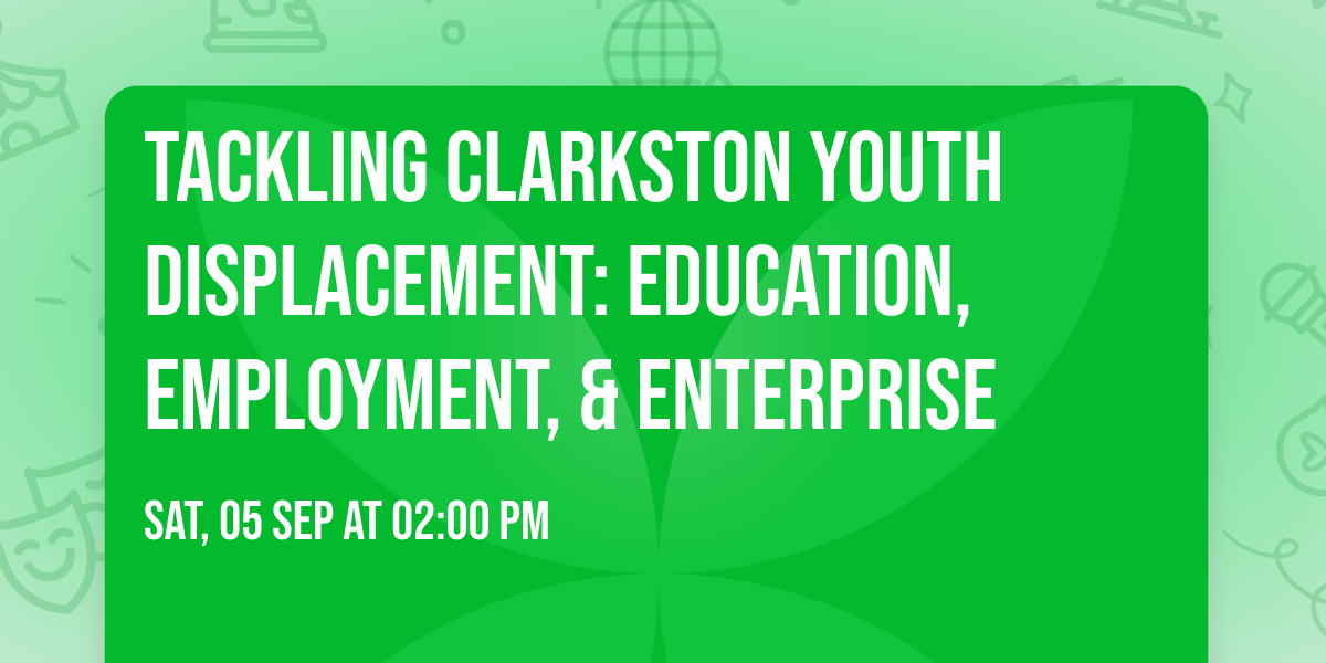 TACKLING CLARKSTON YOUTH DISPLACEMENT: EDUCATION, EMPLOYMENT, & ENTERPRISE
