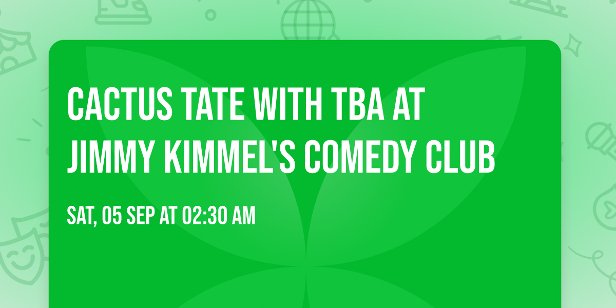 Cactus Tate with TBA at Jimmy Kimmel's Comedy Club