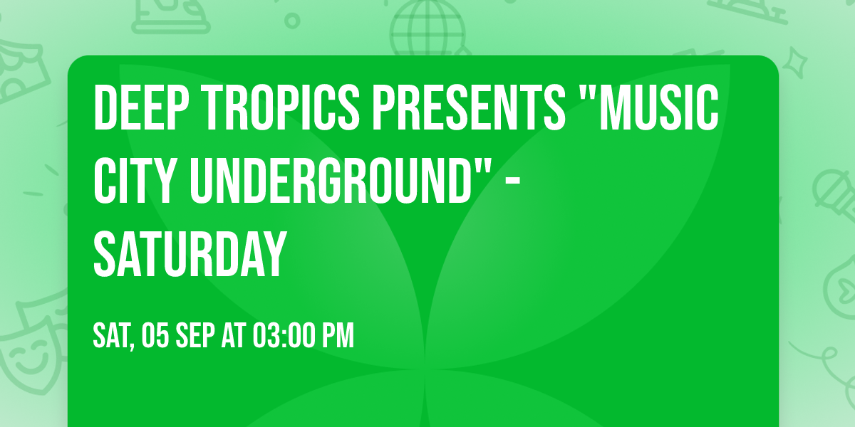 Deep Tropics presents "Music City Underground" - Saturday