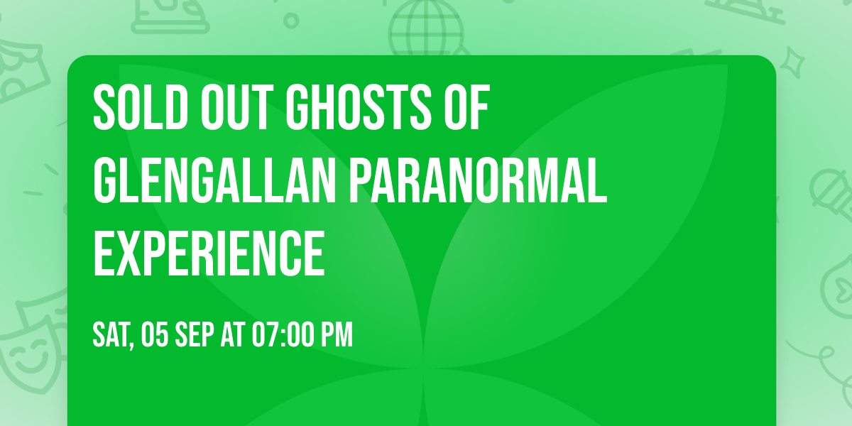 SOLD OUT Ghosts of Glengallan Paranormal Experience 