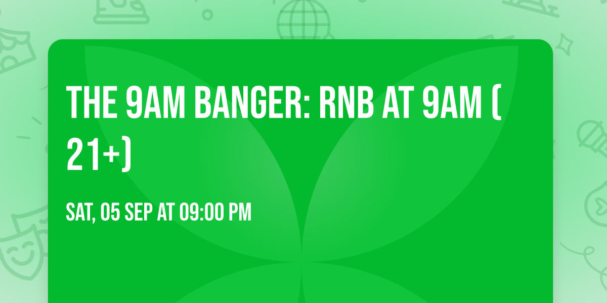 The 9AM Banger: RNB At 9AM (21+)