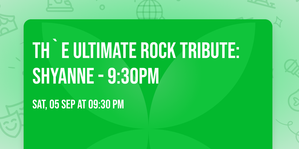 Th`e Ultimate Rock Tribute: SHYANNE - 9:30pm