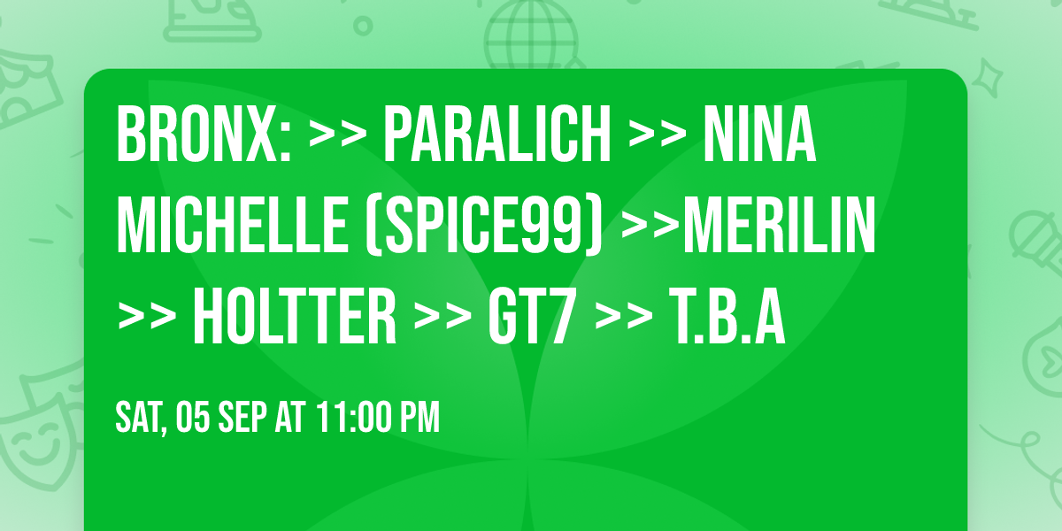 BRONX: >> PARALICH >> Nina Michelle (Spice99) >>Merilin >> Holtter >> GT7 >>  T.B.A