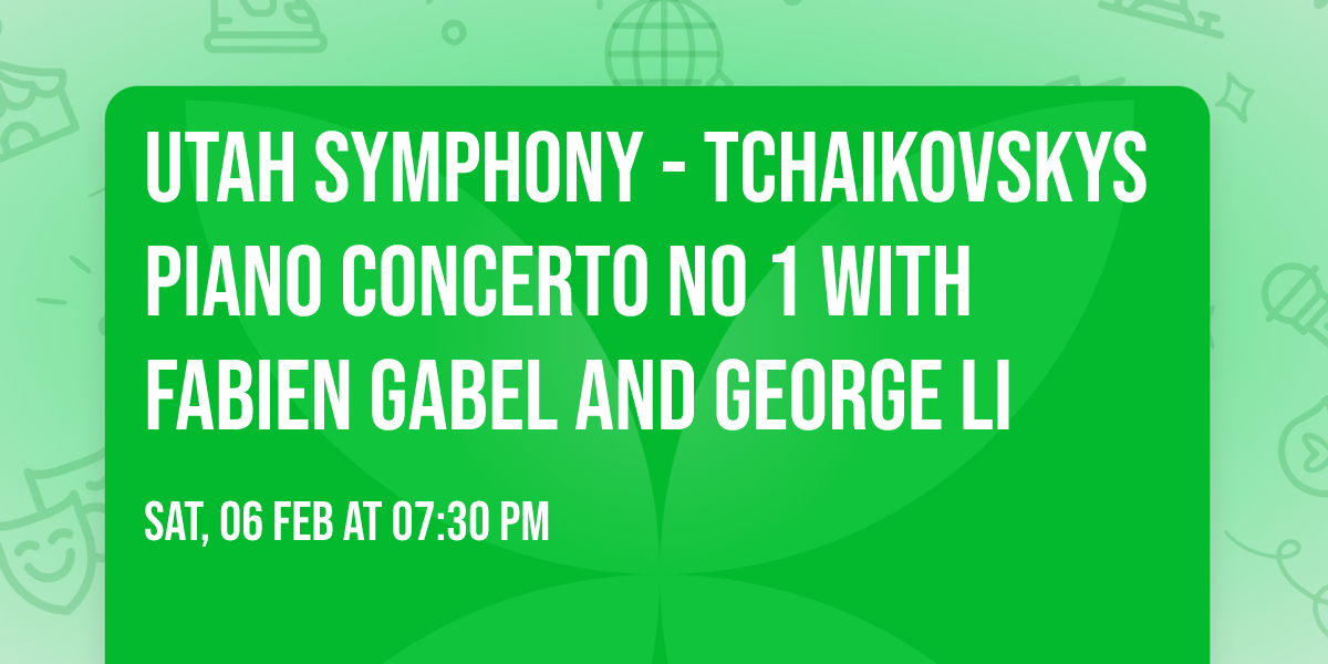 Utah Symphony - Tchaikovskys Piano Concerto No 1 with Fabien Gabel and George Li