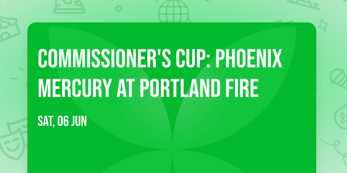 Commissioner's Cup: Phoenix Mercury at Portland Fire