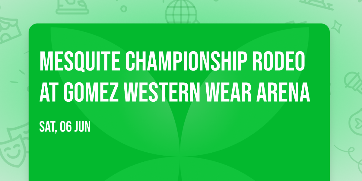 Mesquite Championship Rodeo at Gomez Western Wear Arena