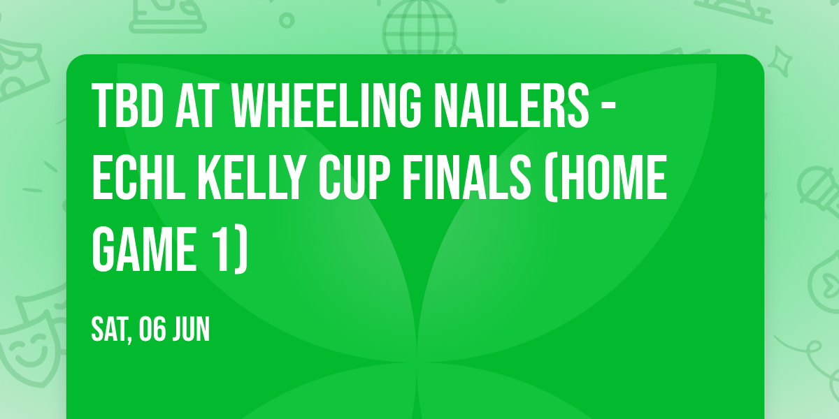 TBD at Wheeling Nailers - ECHL Kelly Cup Finals (Home Game 1)