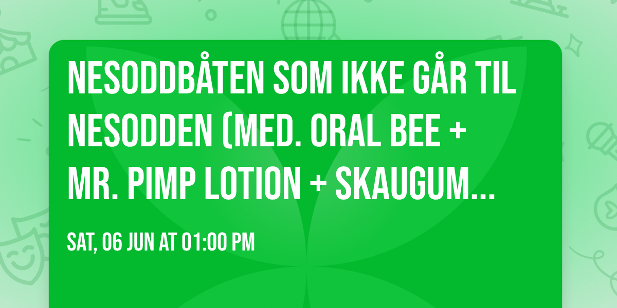 Nesoddb\u00e5ten som IKKE g\u00e5r til Nesodden (med. Oral Bee + Mr. Pimp Lotion + Skaugumekspressen DJs)
