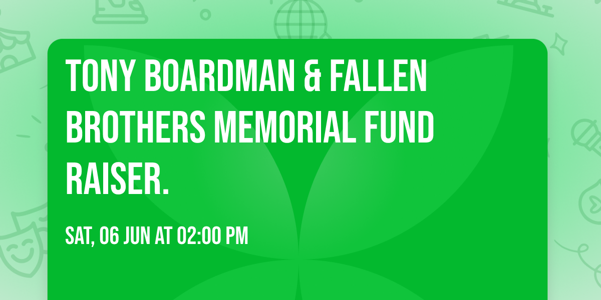 Tony Boardman & Fallen Brothers Memorial Fund Raiser.