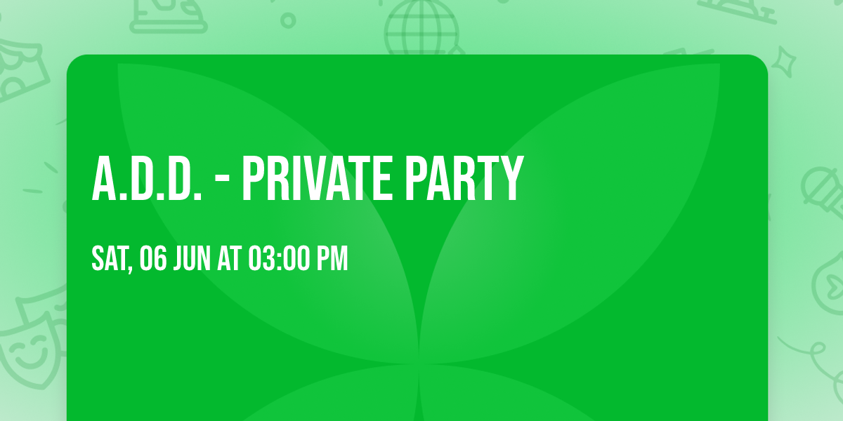 A.D.D. - Private Party