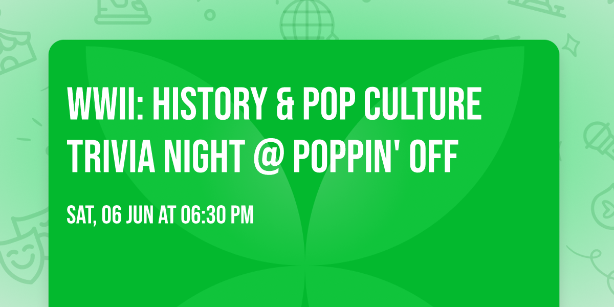 \ud83d\udcda\ud83d\udca5 WWII: History & Pop Culture Trivia Night @ Poppin' Off \ud83d\udca5\ud83d\udcda