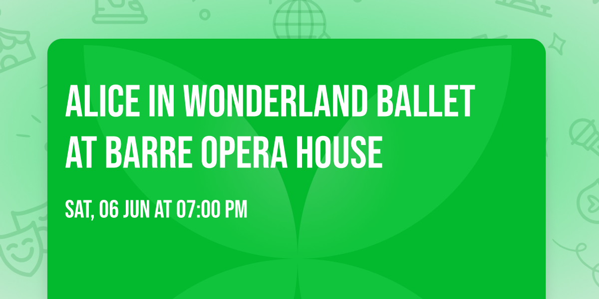 Alice in Wonderland Ballet at Barre Opera House