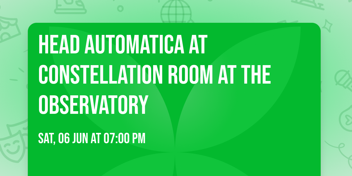 Head Automatica at Constellation Room at The Observatory