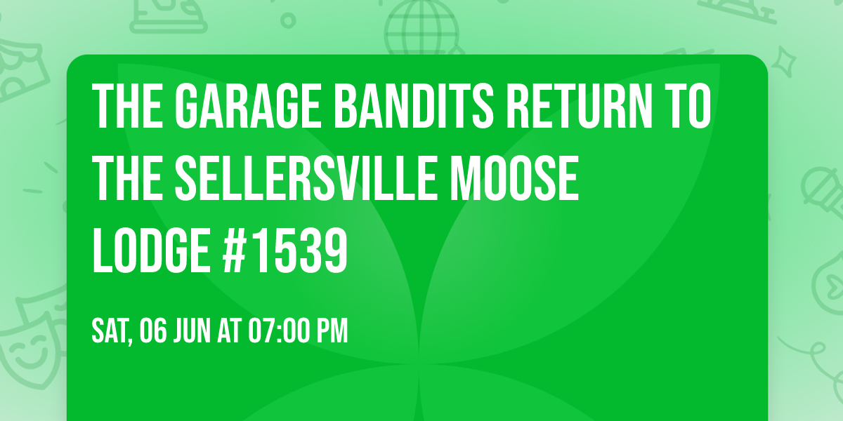 The Garage Bandits Return To The Sellersville Moose Lodge #1539 