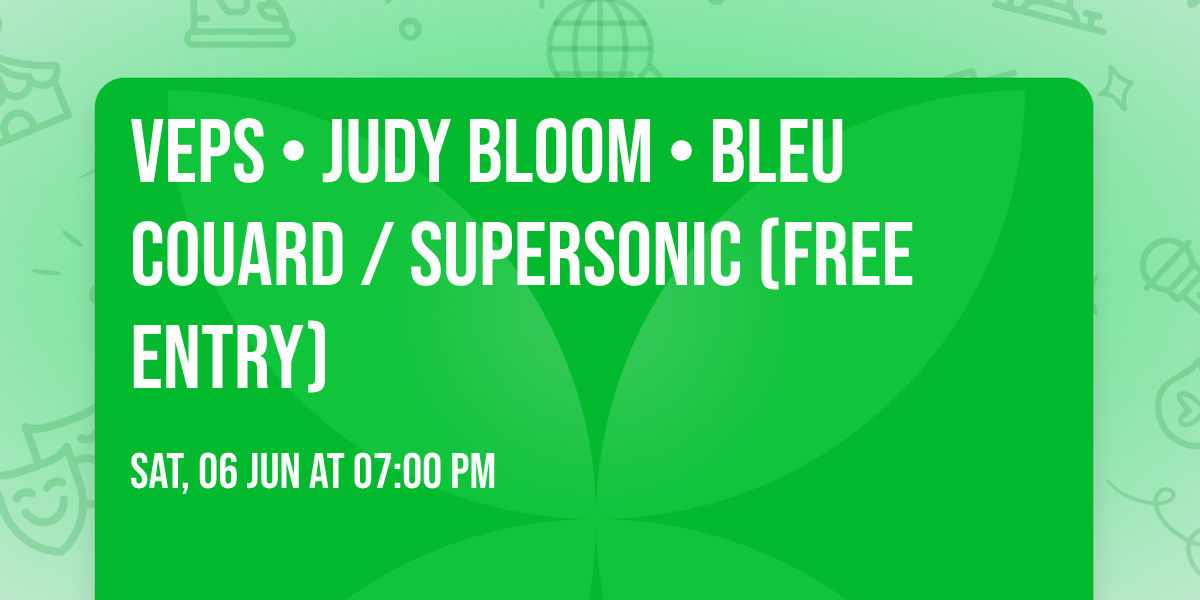 Veps \u2022 Judy Bloom \u2022 Bleu Couard \/ Supersonic (Free entry)