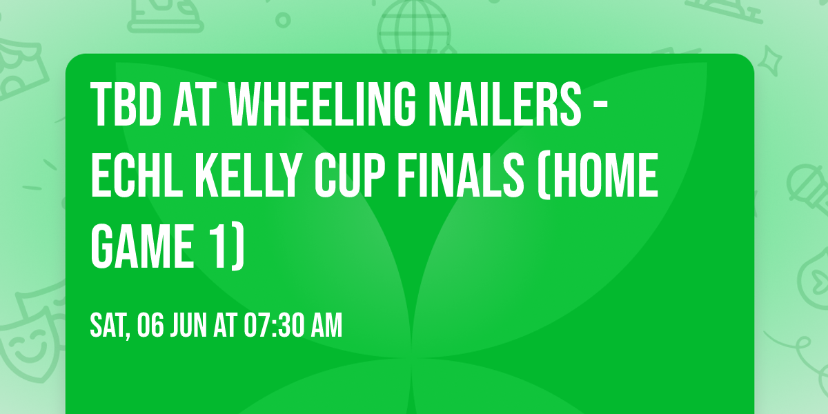 TBD at Wheeling Nailers - ECHL Kelly Cup Finals (Home Game 1)