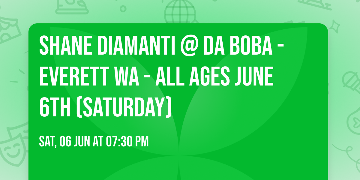 Shane Diamanti @ Da Boba - Everett WA - All Ages June 6th (Saturday)