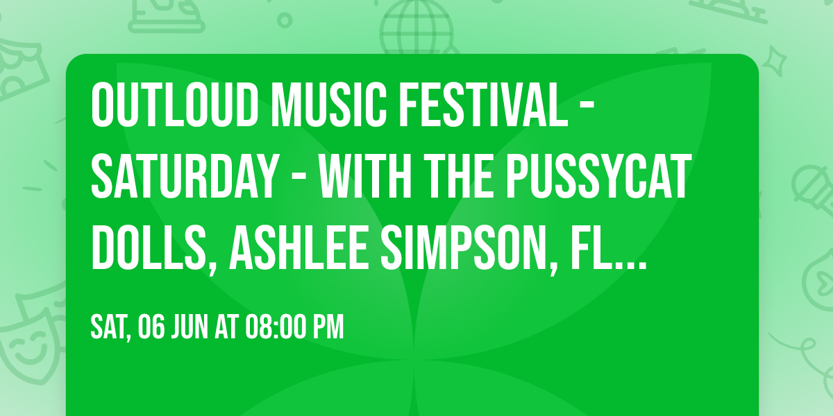 Outloud Music Festival - Saturday - with The Pussycat Dolls, Ashlee Simpson, Flo, and more