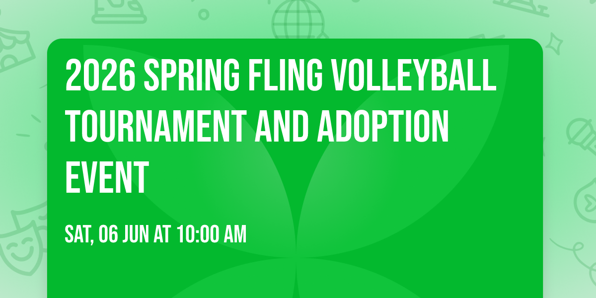 2026 Spring Fling Volleyball Tournament and Adoption Event