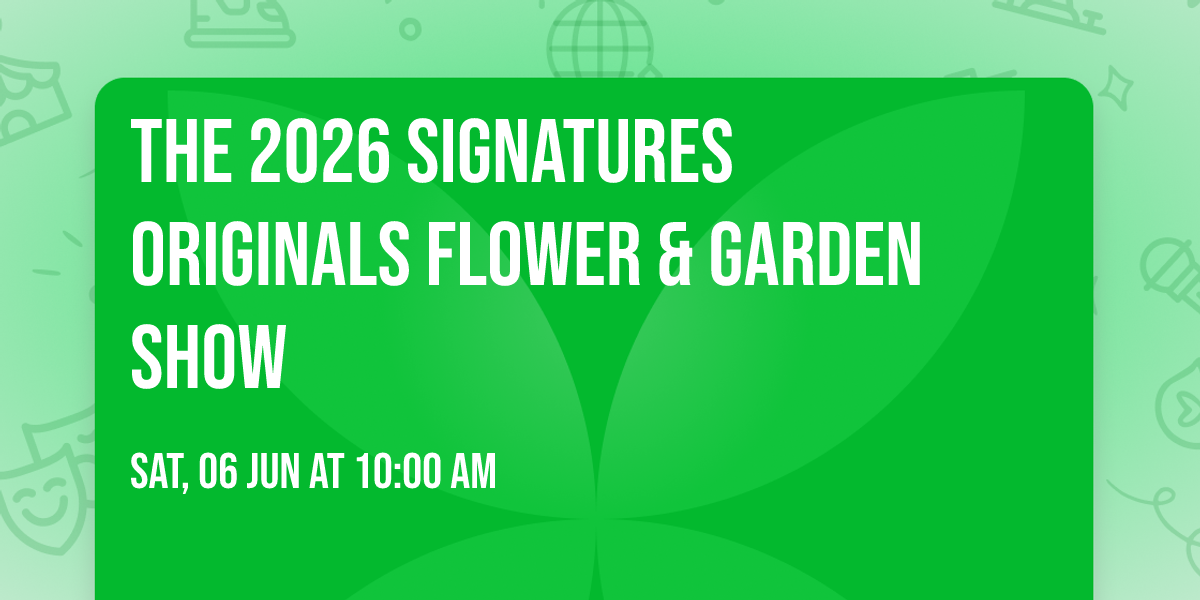 The 2026 Signatures Originals Flower & Garden Show