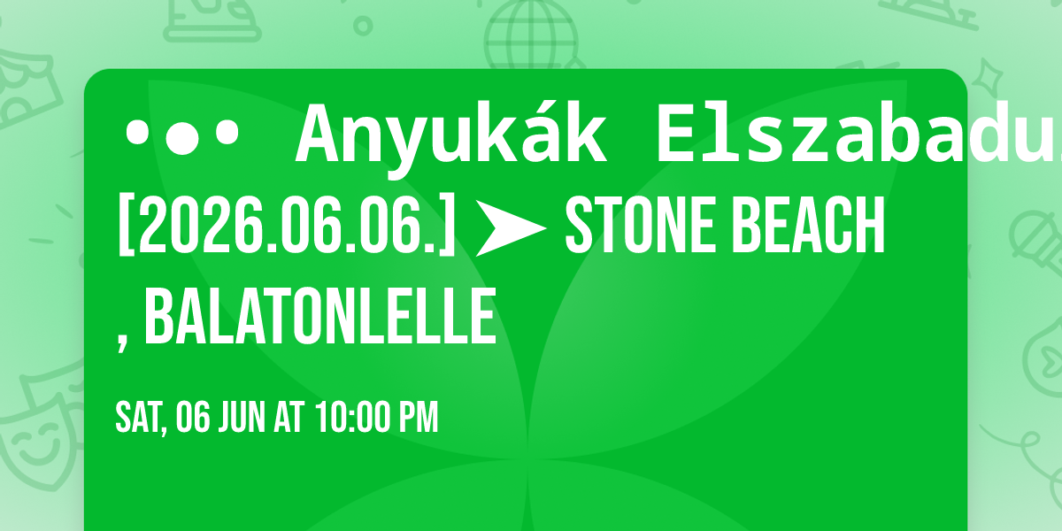 \u2022\u25cf\u2022 Anyuk\u00e1k Elszabadulva \u2022\u25cf\u2022 [2026.06.06.] \u27a4 Stone Beach, Balatonlelle