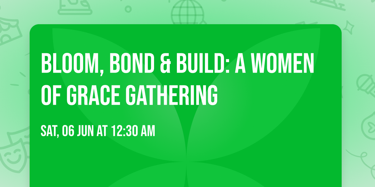 Bloom, Bond & Build: A Women of Grace Gathering