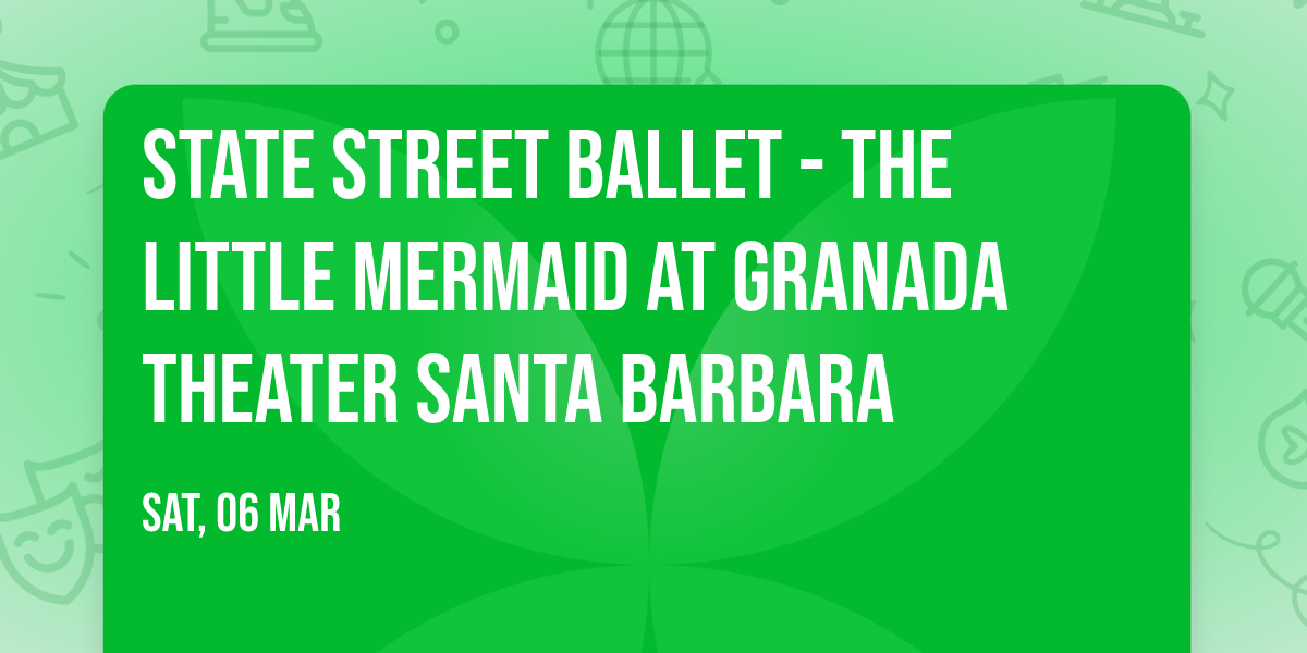 State Street Ballet - The Little Mermaid at Granada Theater Santa Barbara