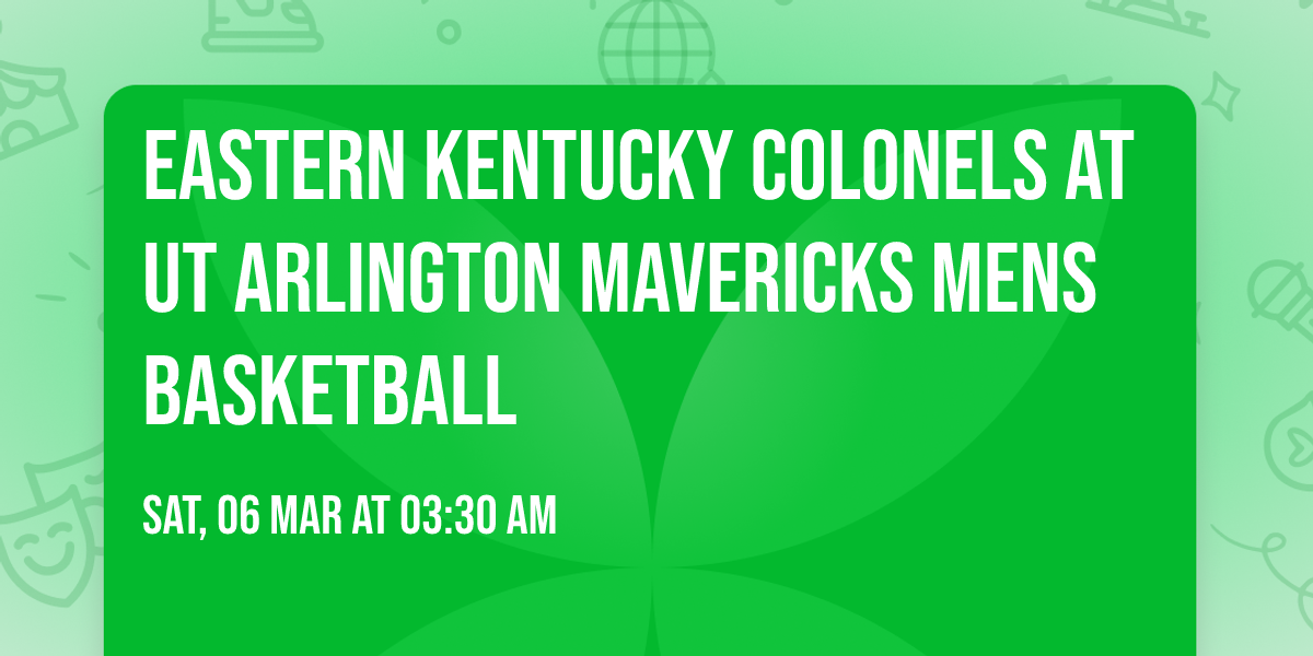 Eastern Kentucky Colonels at UT Arlington Mavericks Mens Basketball