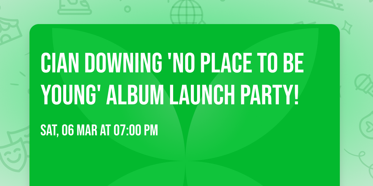 Cian Downing 'No Place to be Young' Album Launch Party!